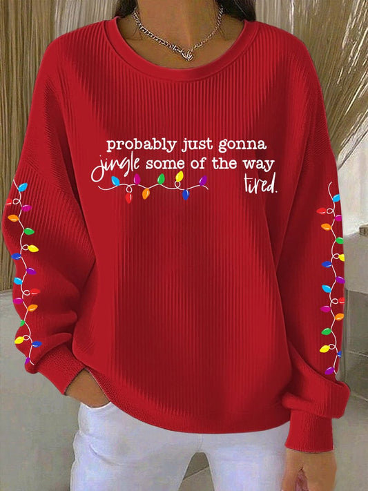 Women's 鈥æ ̧›robably just gonna jingle some of the way tiredéˆ?Print Casual Sweatshirt