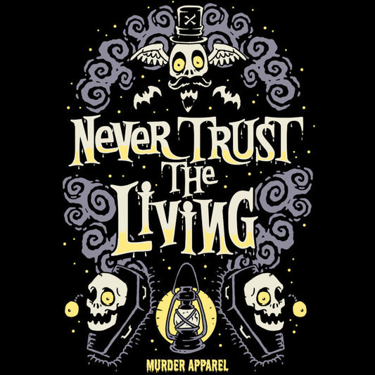 Never Trust The Living T-Shirt