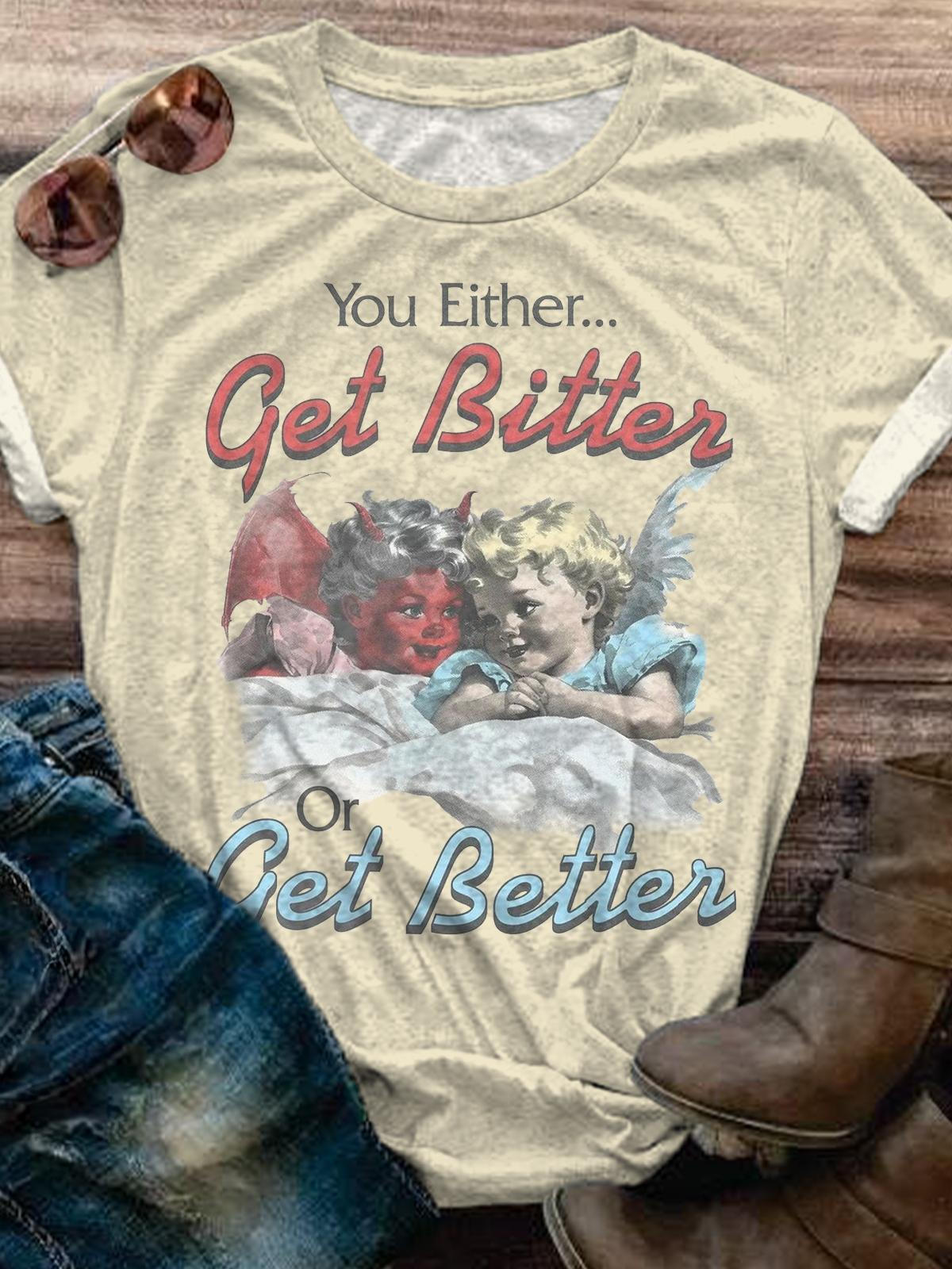 You Either Get Bitter Or Get Better Vintage T-shirt