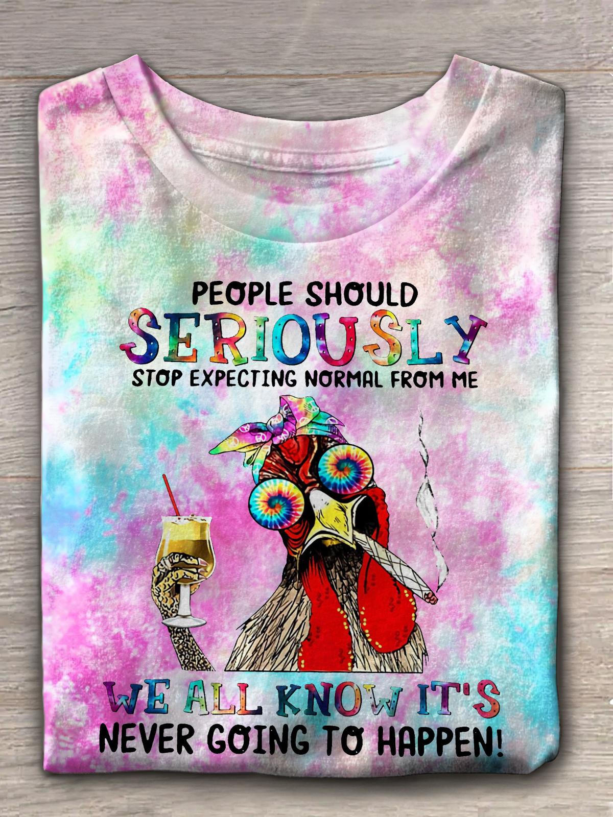 People Should Seriously Stop Expecting Normal From Me Crew Neck T-shirt