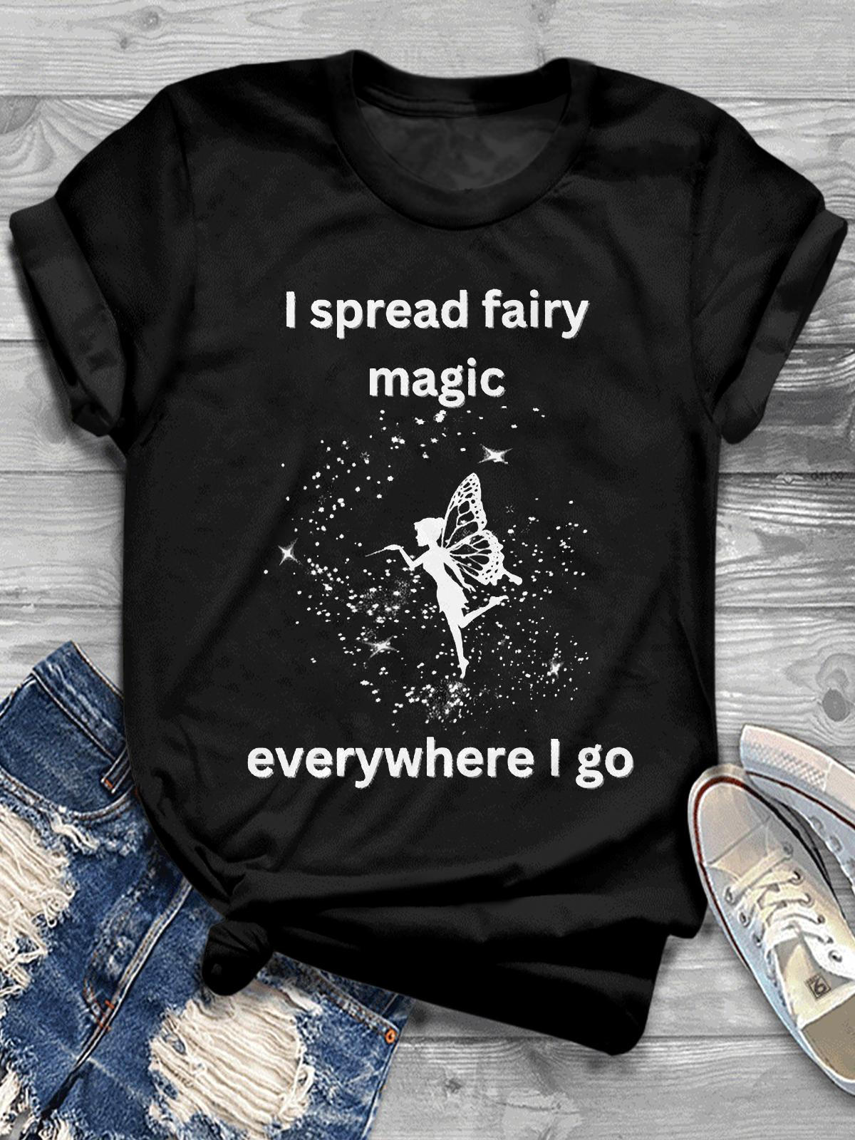 I Spread Fairy Magic Everywhere I Go Printed Casual T-shirt