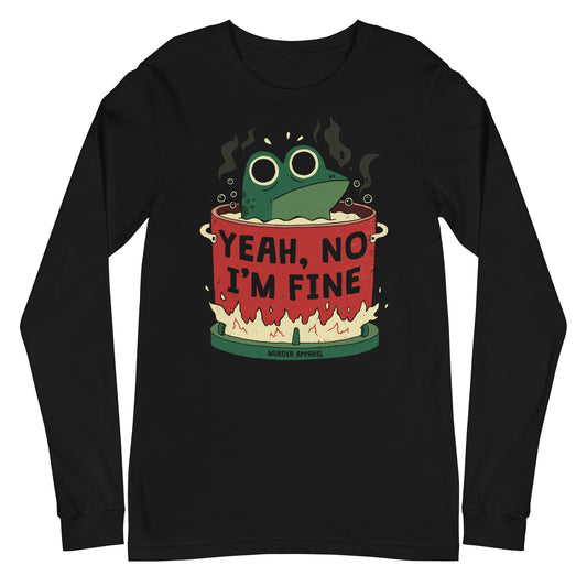 Yeah, No I'm Fine Long Sleeve Shirt